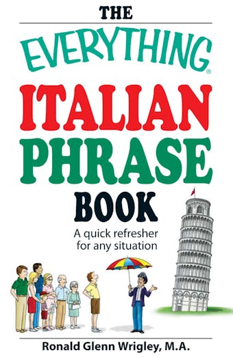The Everything Italian Phrase Book: A quick refresher for any situation - Ronald Glenn Wrigley