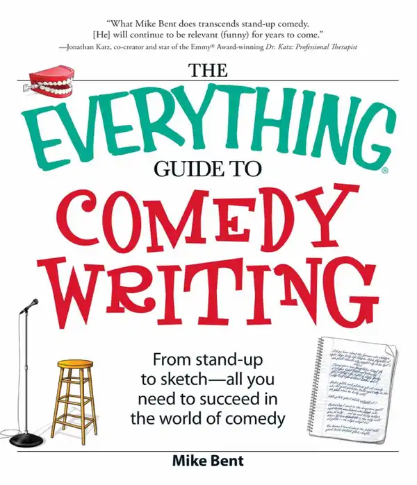 The Everything Guide to Comedy Writing : From stand-up to sketch - all you need to succeed in the world of comedy