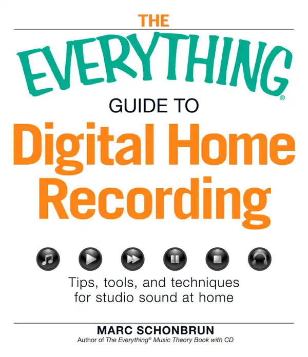 The Everything Guide to Digital Home Recording : Tips, tools, and techniques for studio sound at home
