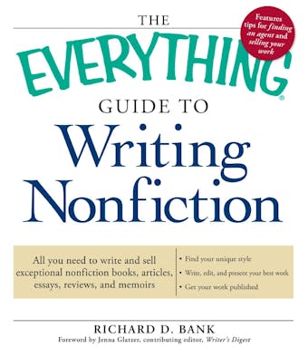 The Everything Guide to Writing Nonfiction: All you need to write and sell exceptional nonfiction books, articles, essays, reviews, and memoirs - Richard D Bank