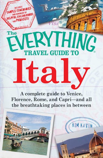 The Everything Travel Guide to Italy: A complete guide to Venice, Florence, Rome, and Capri - and all the breathtaking places in between