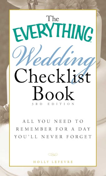 The Everything Wedding Checklist Book: All you need to remember for a day you'll never forget - Holly Lefevre