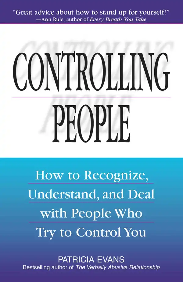 Controlling People : How to Recognize, Understand, and Deal With People Who Try to Control You