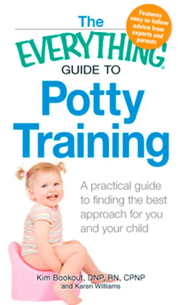 The Everything Guide to Potty Training : A practical guide to finding the best approach for you and your child