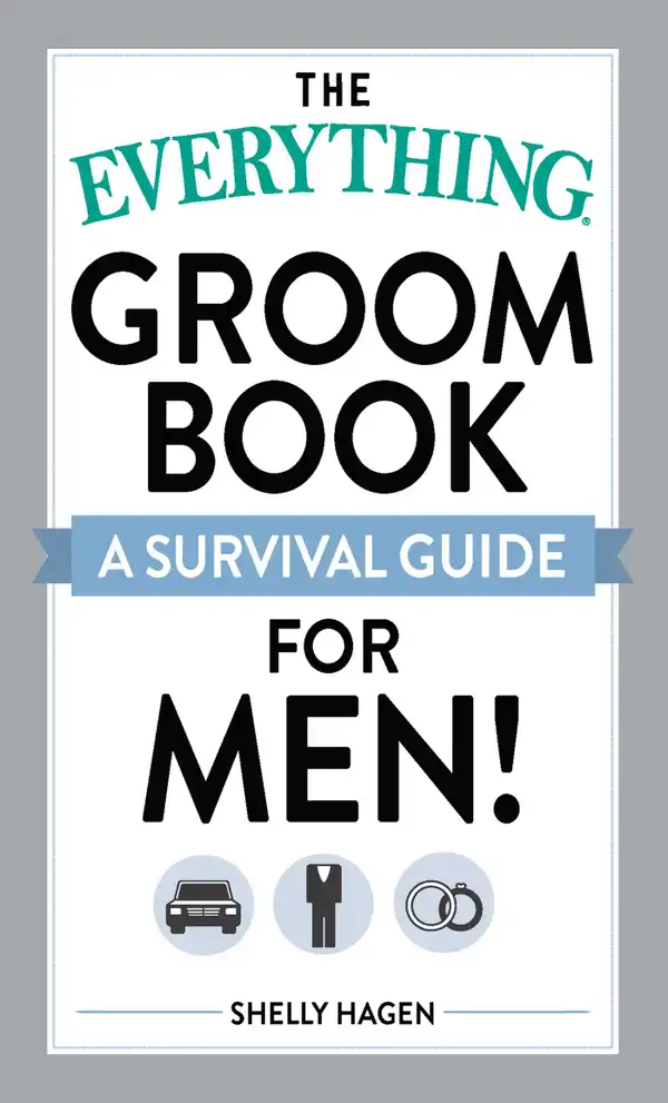 The Everything Groom Book : A survival guide for men!