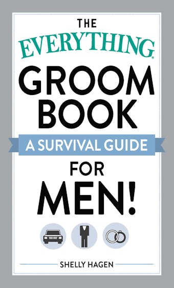 The Everything Groom Book: A survival guide for men! - Shelly Hagen