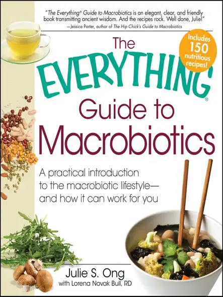 The Everything Guide To Macrobiotics : A Practical Introduction To The Macrobiotic Lifestyle - And How It Can Work For You