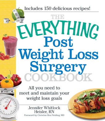 The Everything Post Weight Loss Surgery Cookbook: All you need to meet and maintain your weight loss goals - Jennifer Heisler