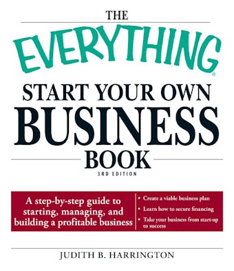 The Everything Start Your Own Business Book: A step-by-step guide to starting, managing, and building a profitable business - Judith B Harrington