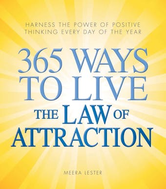 365 Ways to Live the Law of Attraction: Harness the power of positive thinking every day of the year - undefined