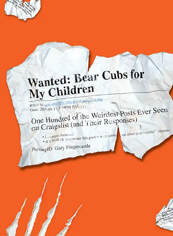 Wanted - Bear Cubs for My Children : One Hundred of the Weirdest Posts Ever Seen on Craigslist (and Their Responses)