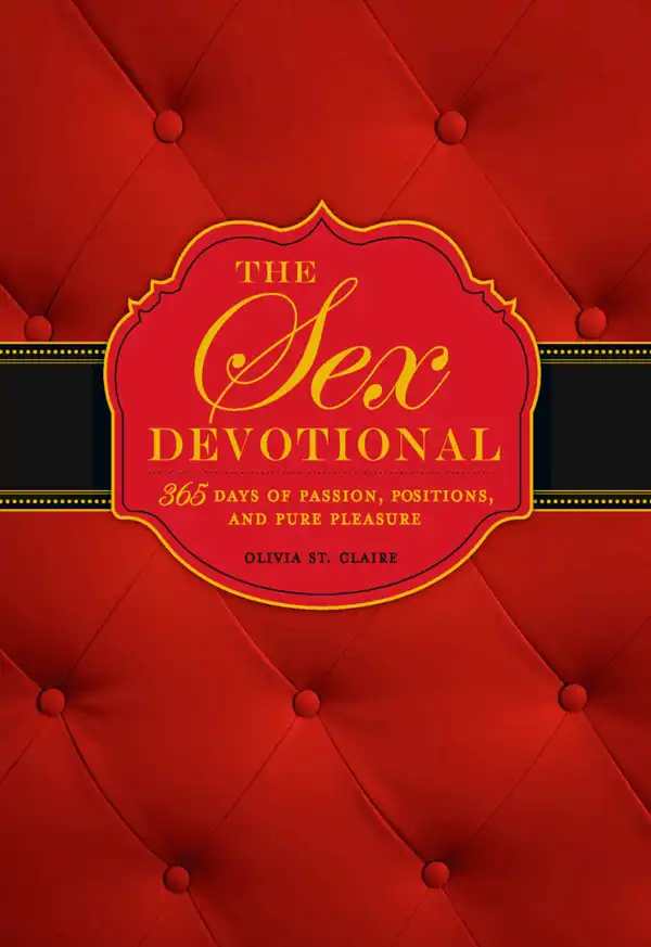 The Sex Devotional : 365 Days of Passion, Positions, and Pure Pleasure