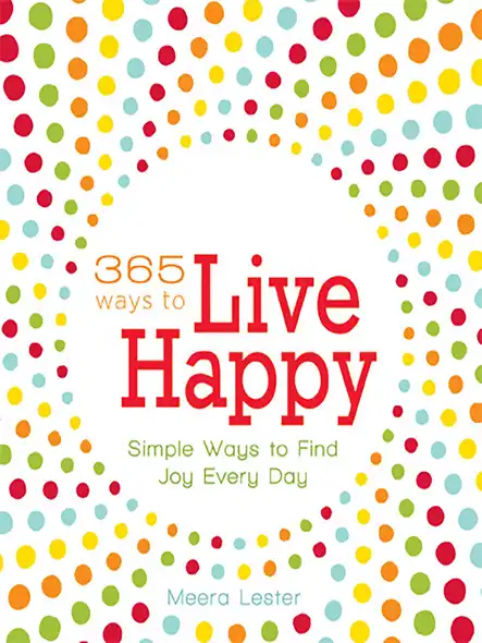 365 Ways To Live Happy : Simple Ways To Find Joy Every Day