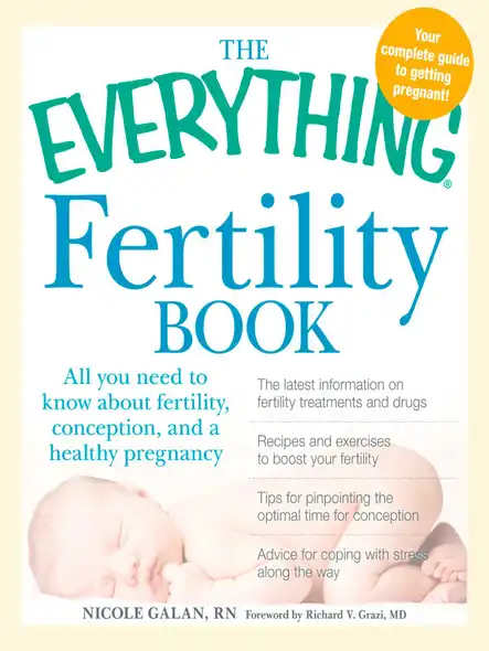 The Everything Fertility Book : All You Need To Know About Fertility, Conception, And A Healthy Pregnancy