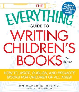 The Everything Guide to Writing Children's Books: How to write, publish, and promote books for children of all ages! - Luke Wallin, Eva Sage Gordon