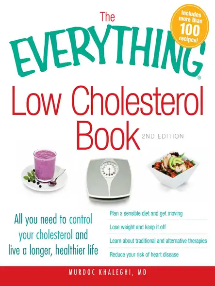 The Everything Low Cholesterol Book : All You Need To Control Your Cholesterol And Live A Longer, Healthier Life