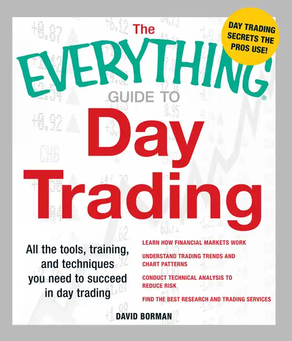The Everything Guide to Day Trading : All the tools, training, and techniques you need to succeed in day trading