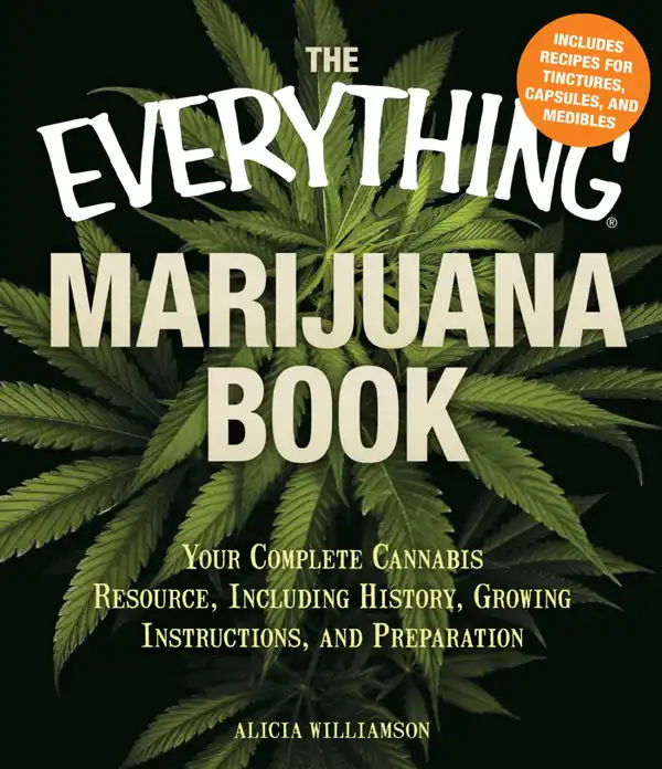 The Everything Marijuana Book : Your complete cannabis resource, including history, growing instructions, and preparation