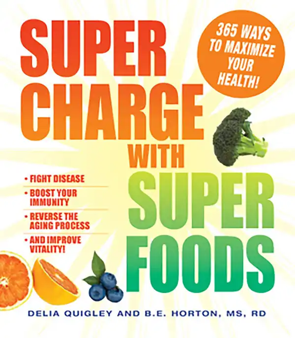 Supercharge with Superfoods : 365 Ways to Maximize Your Health!