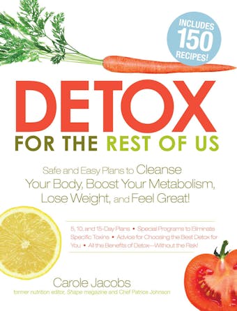 Detox for the Rest of Us: Safe and Easy Plans to Cleanse Your Body, Boost Your Metabolism, Lose Weight and Feel Great! - undefined
