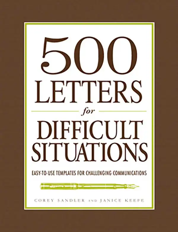 500 Letters for Difficult Situations : Easy-to-Use Templates for Challenging Communications