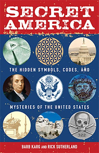 Secret America: The Hidden Symbols, Codes and Mysteries of the United States - undefined