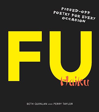 F U Haiku: Pissed-Off Poetry for Every Occasion