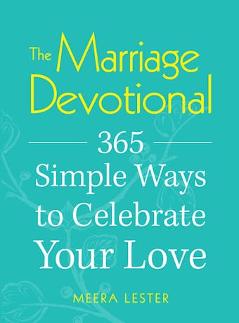 The Marriage Devotional: 365 Simple Ways to Celebrate Your Love - Meera Lester