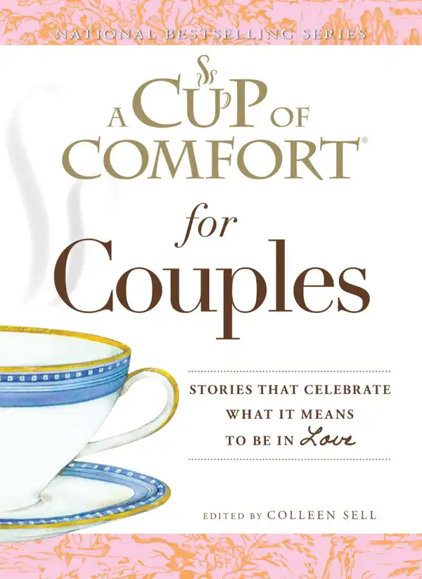 A Cup of Comfort for Couples : Stories that celebrate what it means to be in love