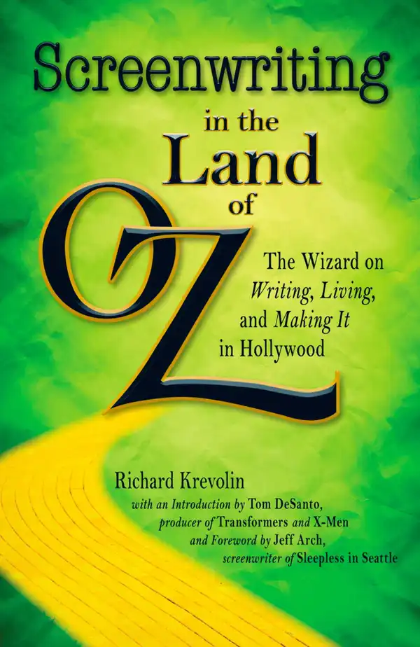 Screenwriting in The Land of Oz : The Wizard on Writing, Living, and Making It In Hollywood