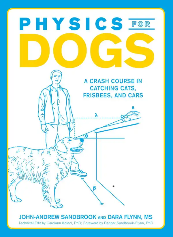 Physics for Dogs : A Crash Course in Catching Cats, Frisbees, and Cars