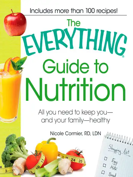 The Everything Guide To Nutrition : All You Need To Keep You - And Your Family - Healthy