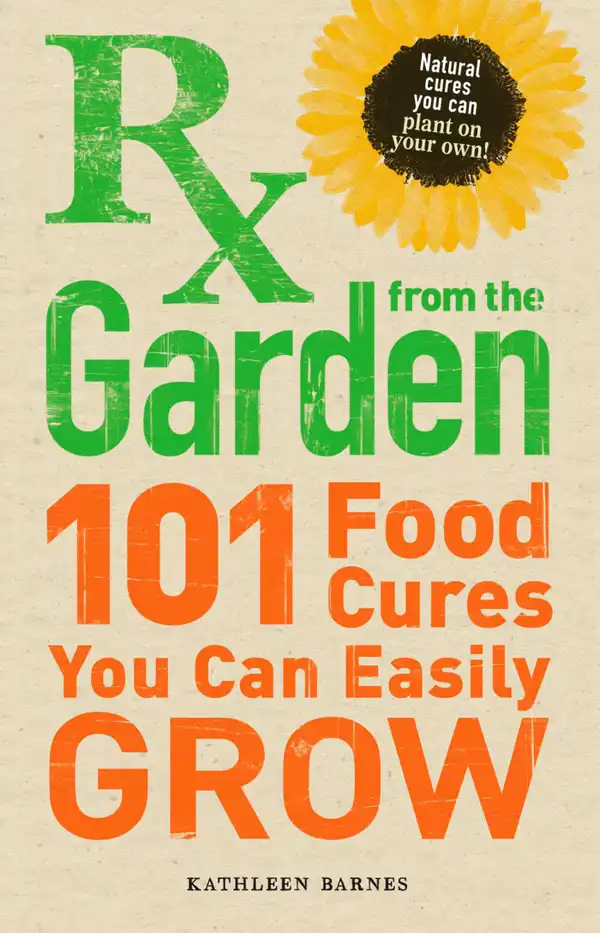 RX from the Garden : 101 Food Cures You Can Easily Grow