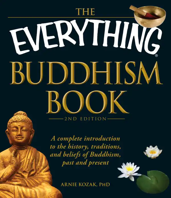 The Everything Buddhism Book : A complete introduction to the history, traditions, and beliefs of Buddhism, past and present