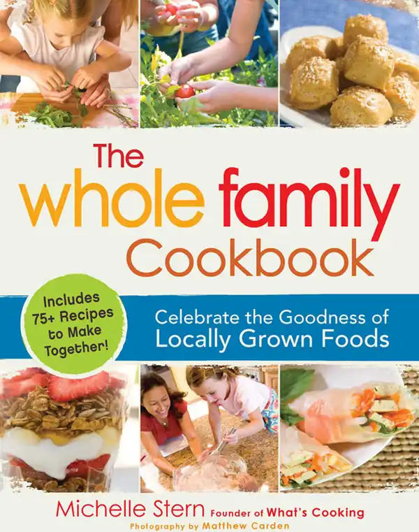 The Whole Family Cookbook : Celebrate the goodness of locally grown foods