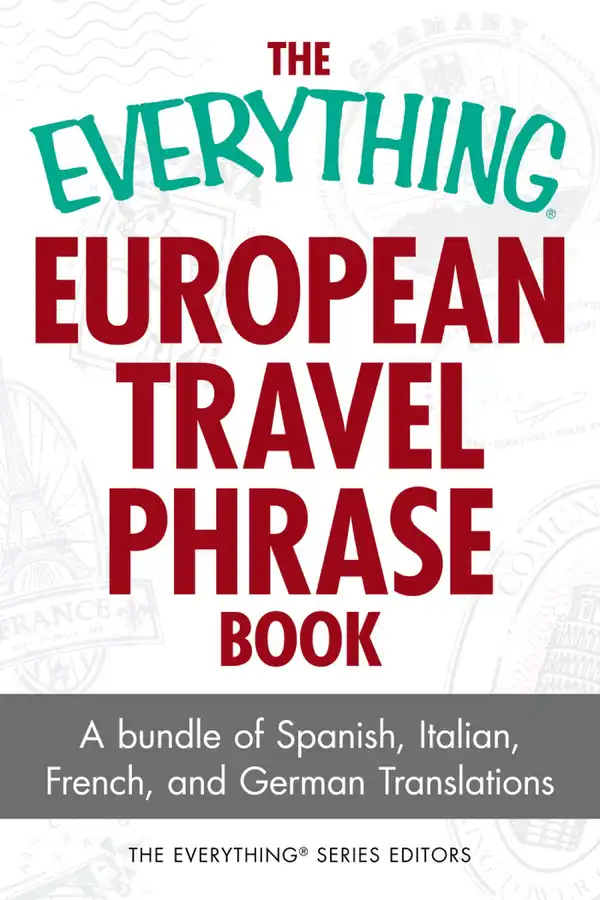 The Everything European Travel Phrase Book : A Bundle of Spanish, Italian, French, and German Translations