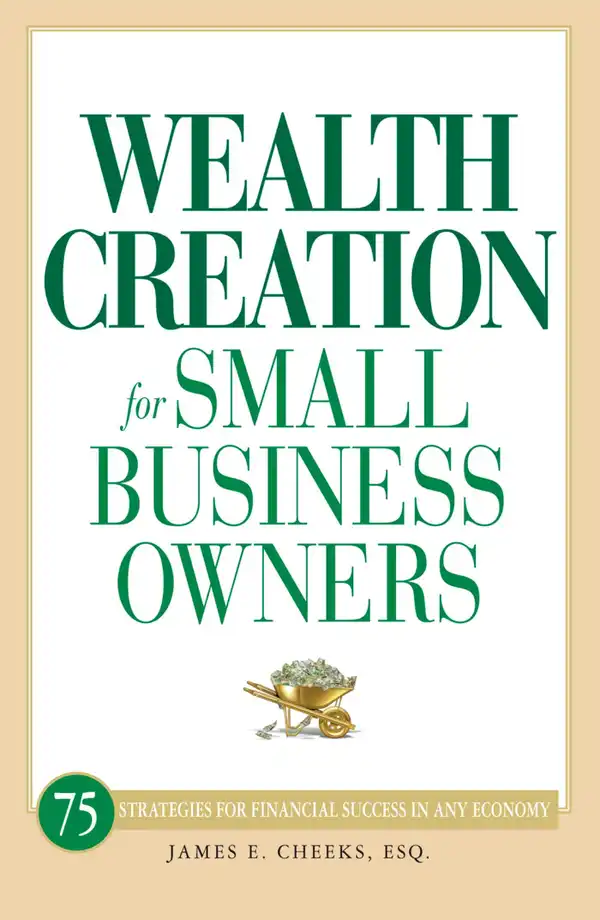 Wealth Creation for Small Business Owners : 75 Strategies for Financial Success in Any Economy