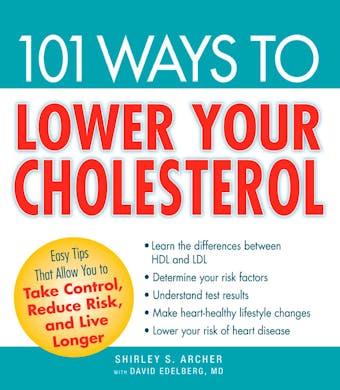 101 Ways to Lower Your Cholesterol: Easy Tips that Allow You to Take Control, Reduce Risk, and Live Longer - undefined