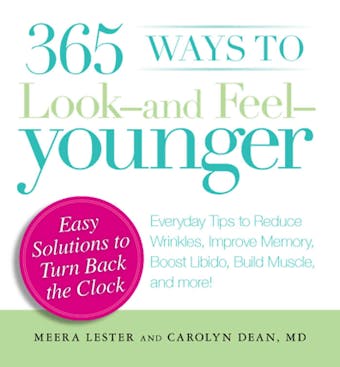 365 Ways to Look - and Feel - Younger: Everyday Tips to Reduce Wrinkles, Improve Memory, Boost Libido, Build Muscles, and More! - undefined