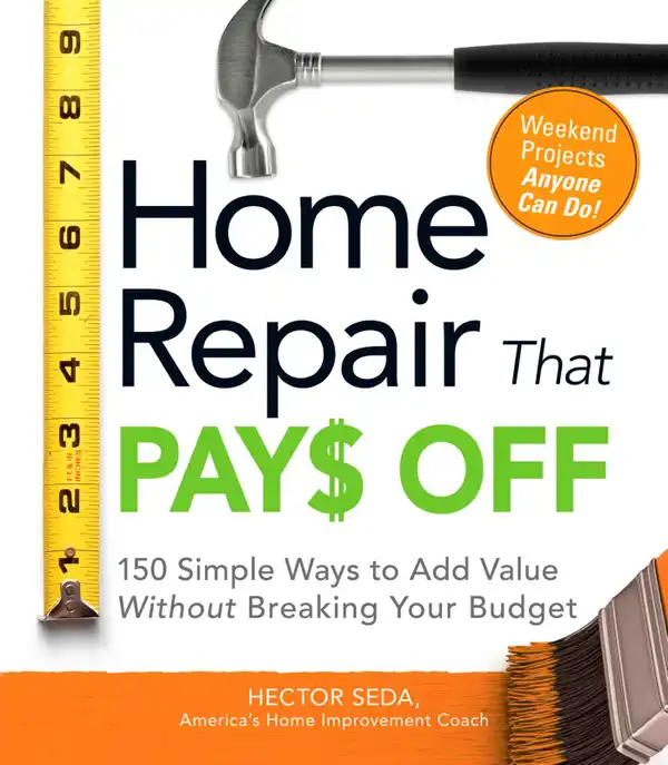 Home Repair That Pays Off : 150 Simple Ways to Add Value Without Breaking Your Budget
