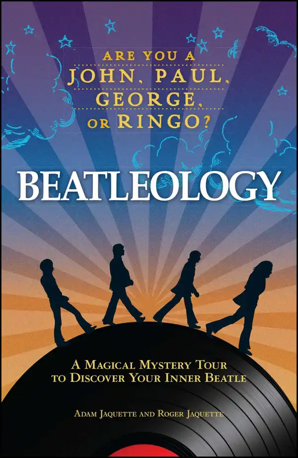 Beatleology : A Magical Mystery Tour to Discover Your Inner Beatle
