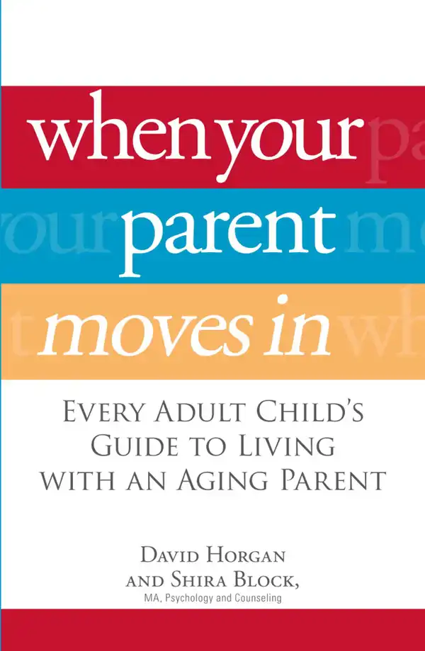When Your Parent Moves In: Every Adult Child's Guide to Living with an Aging Parent