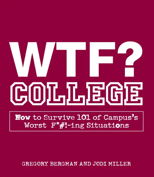 WTF? College: How to Survive 101 of Campus's Worst F*#!-ing Situations