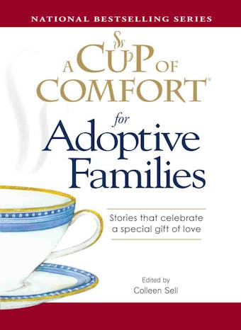 A Cup of Comfort for Adoptive Families: Stories that celebrate a special gift of love - Colleen Sell