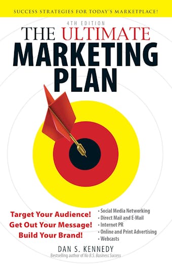 The Ultimate Marketing Plan: Target Your Audience! Get Out Your Message! Build Your Brand! - undefined