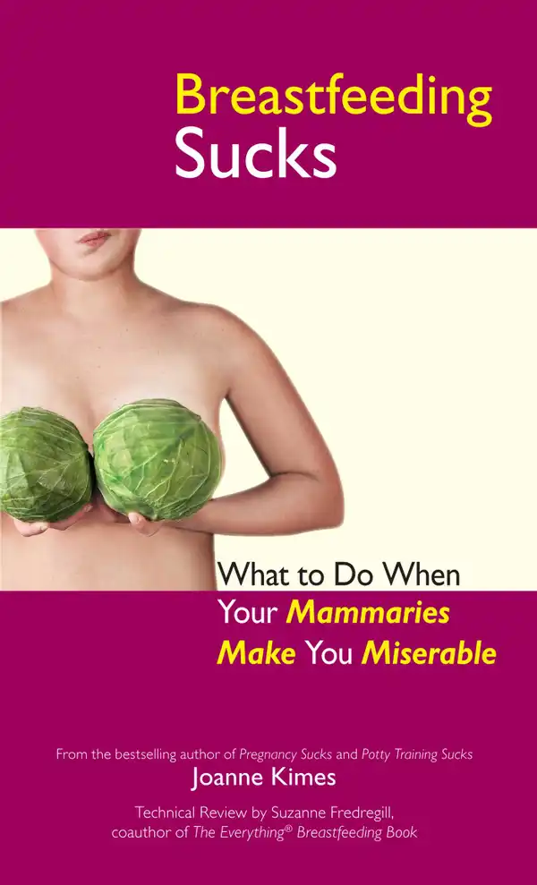 Breastfeeding Sucks : What to Do when Your Mammaries Make You Miserable