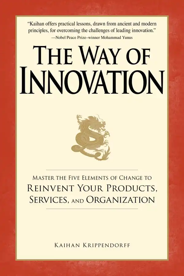 The Way of Innovation : Master the Five Elements of Change to Reinvent Your Products, Services, and Organization