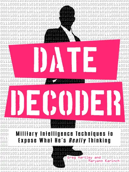 Date Decoder : Military Intelligence Techniques To Expose What What He's Really Thinking