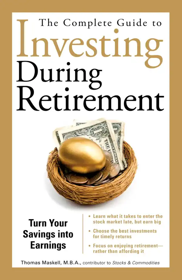 The Complete Guide to Investing During Retirement : Turn Your Savings Into Earnings