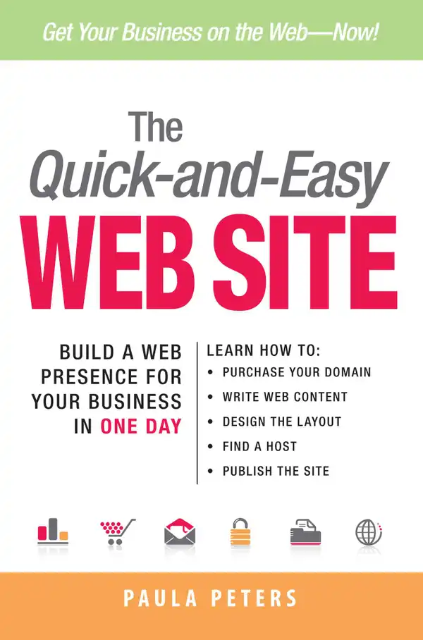The Quick-and-Easy Web Site : Build a Web Presence for Your Business in One Day
